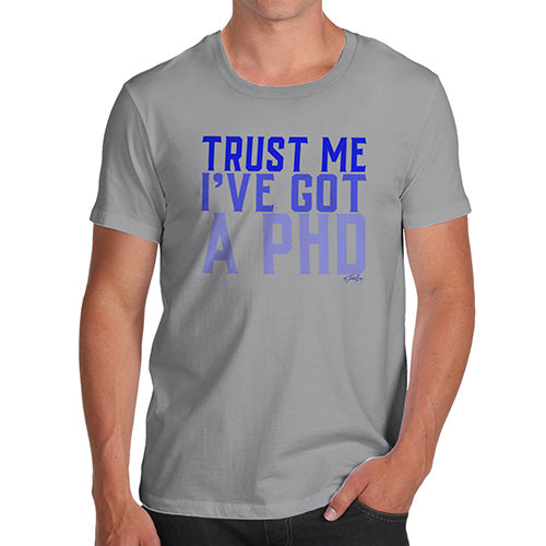 Trust Me I've Got A PHD Men's T-Shirt