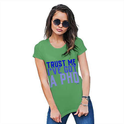 Trust Me I've Got A PHD Women's T-Shirt 