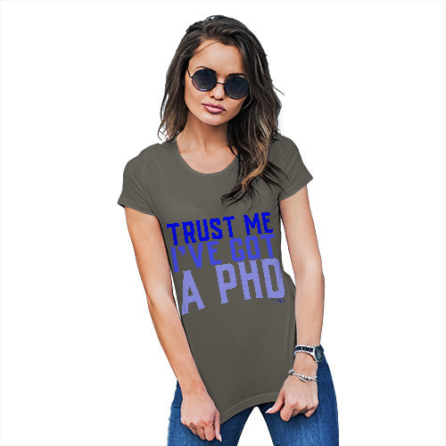 Trust Me I've Got A PHD Women's T-Shirt 
