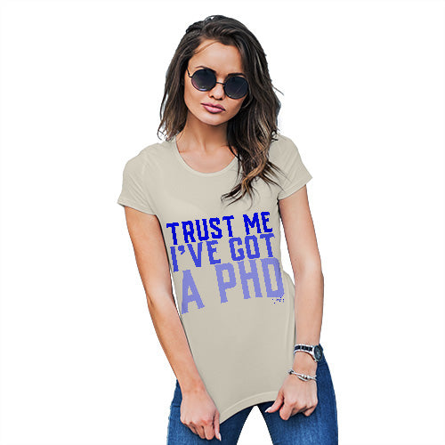 Trust Me I've Got A PHD Women's T-Shirt 