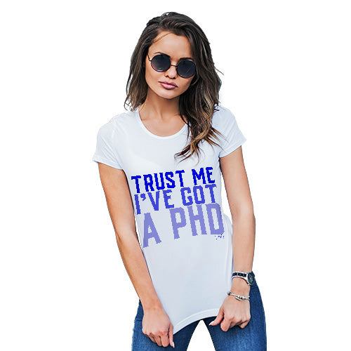 Trust Me I've Got A PHD Women's T-Shirt 