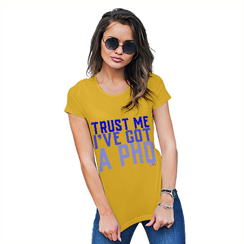 Trust Me I've Got A PHD Women's T-Shirt 