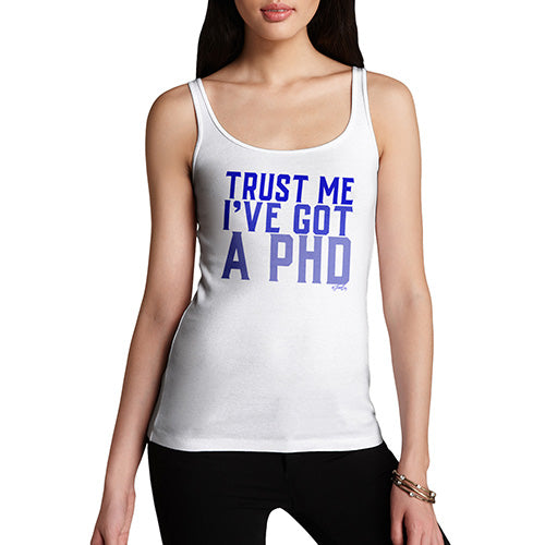 Trust Me I've Got A PHD Women's Tank Top