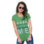 Funny Tshirts Gosh You're Lucky To Have Me Women's T-Shirt Large Green