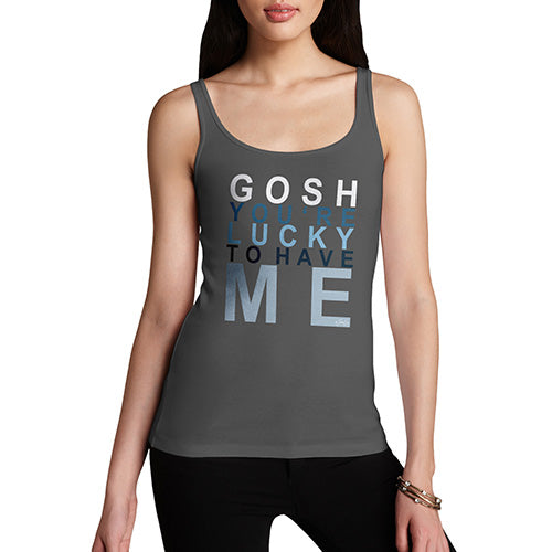 Novelty Tank Top Christmas Gosh You're Lucky To Have Me Women's Tank Top Small Dark Grey