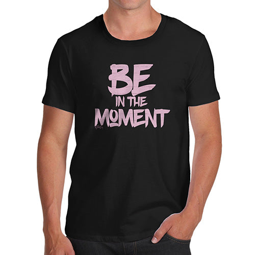 Be In The Moment Men's T-Shirt