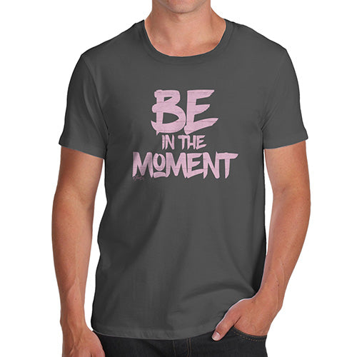 Be In The Moment Men's T-Shirt