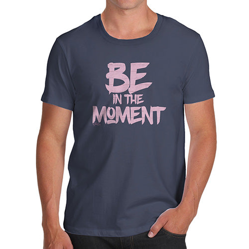 Be In The Moment Men's T-Shirt