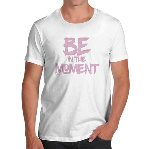 Be In The Moment Men's T-Shirt