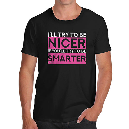 I'll Try To Be Nicer Men's T-Shirt