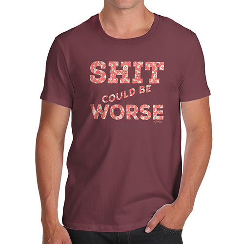 Sh-t Could Be Worse Men's T-Shirt