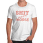 Sh-t Could Be Worse Men's T-Shirt