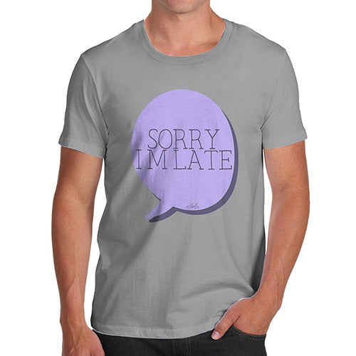 Sorry I'm Late Men's T-Shirt