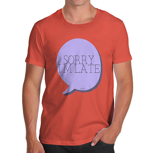 Sorry I'm Late Men's T-Shirt