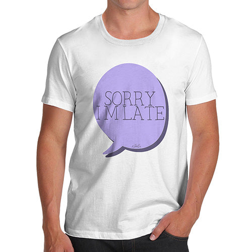 Sorry I'm Late Men's T-Shirt