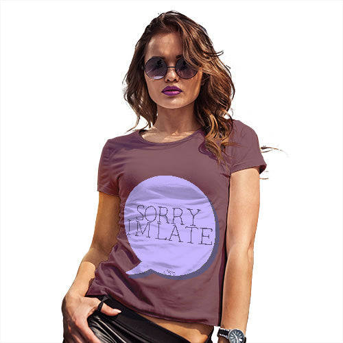 Sorry I'm Late Women's T-Shirt 