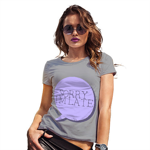 Sorry I'm Late Women's T-Shirt 