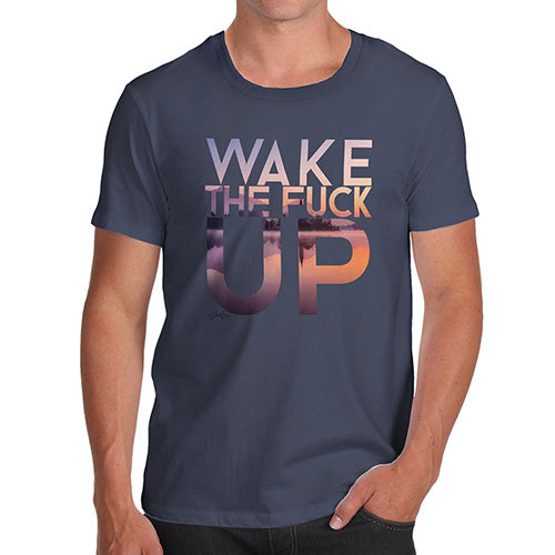 Wake The F-ck Up Men's T-Shirt