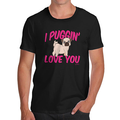 I Puggin Love You Men's T-Shirt