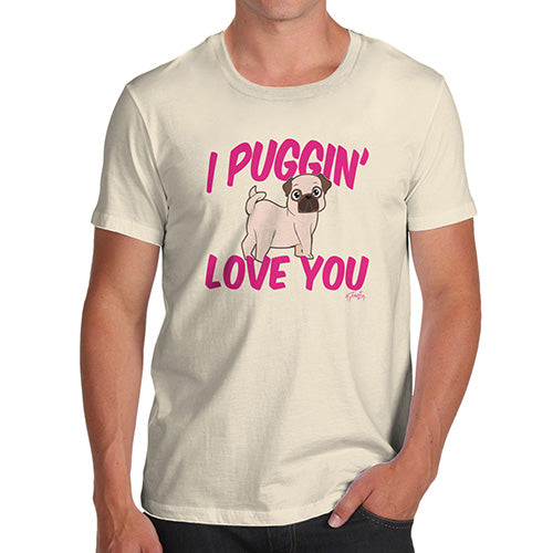 I Puggin Love You Men's T-Shirt