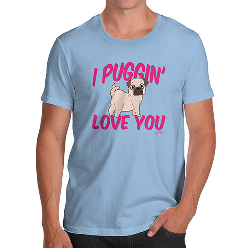 I Puggin Love You Men's T-Shirt