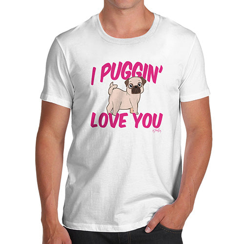 I Puggin Love You Men's T-Shirt