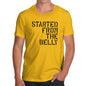 Started From The Belly Men's T-Shirt