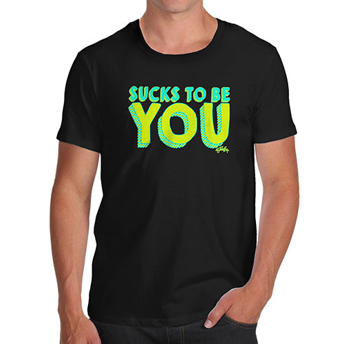Sucks To Be You Men's T-Shirt