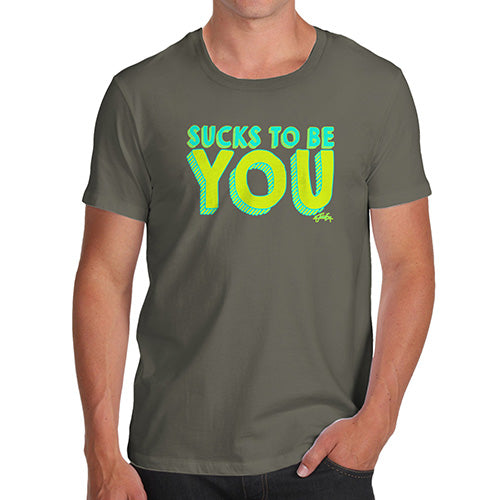 Sucks To Be You Men's T-Shirt