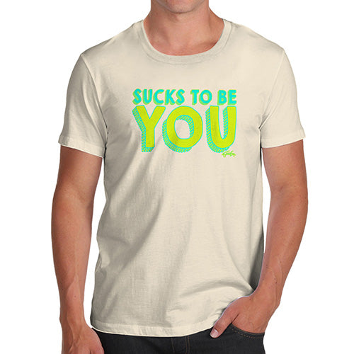 Sucks To Be You Men's T-Shirt