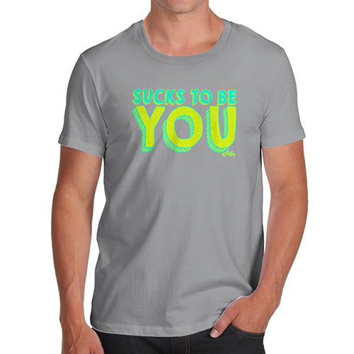 Sucks To Be You Men's T-Shirt