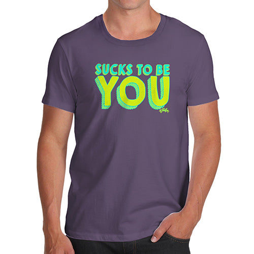 Sucks To Be You Men's T-Shirt