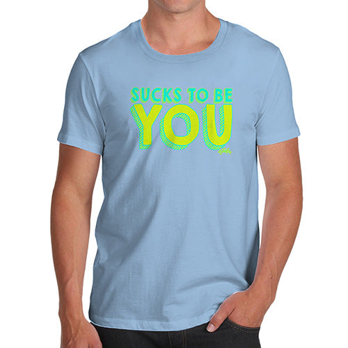 Sucks To Be You Men's T-Shirt