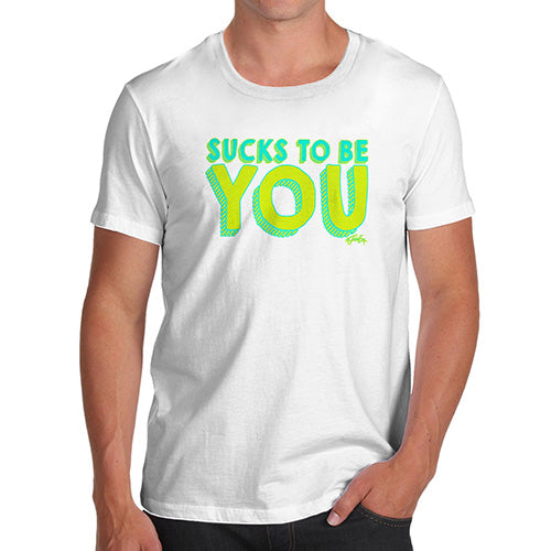 Sucks To Be You Men's T-Shirt