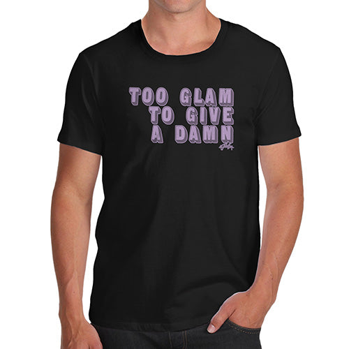 Too Glam To Give A Damn Men's T-Shirt