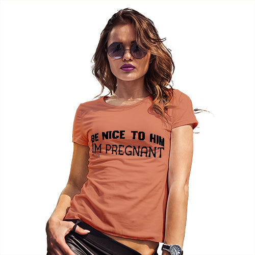 Funny T Shirts For Mom Be Nice To Him Women's T-Shirt Large Orange