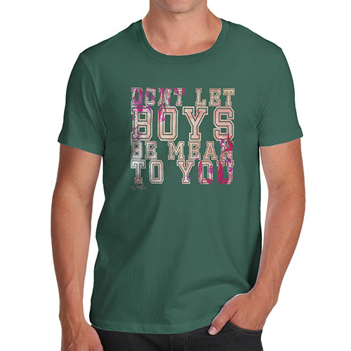 Funny Tee For Men Don't Let Boys Be Mean To You Men's T-Shirt Medium Bottle Green