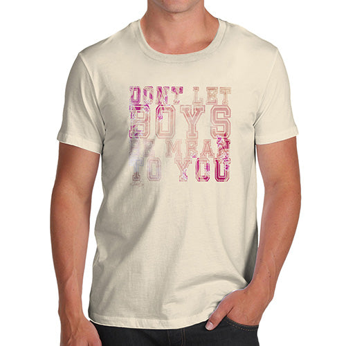 Novelty Tshirts Men Don't Let Boys Be Mean To You Men's T-Shirt Large Natural