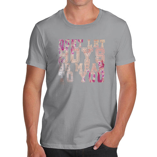 Funny T-Shirts For Men Don't Let Boys Be Mean To You Men's T-Shirt X-Large Light Grey