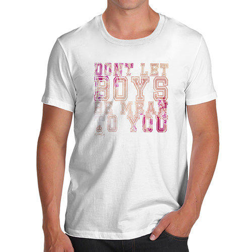 Novelty T Shirts For Dad Don't Let Boys Be Mean To You Men's T-Shirt Small White