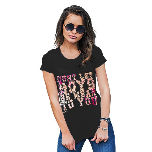 Funny Gifts For Women Don't Let Boys Be Mean To You Women's T-Shirt Small Black