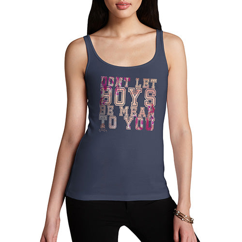 Women Funny Sarcasm Tank Top Don't Let Boys Be Mean To You Women's Tank Top X-Large Navy