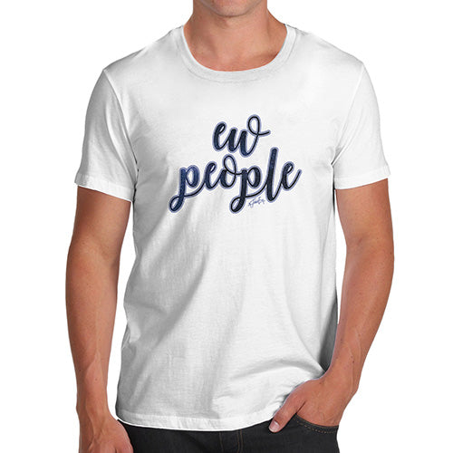 Mens T-Shirt Funny Geek Nerd Hilarious Joke Ew People Men's T-Shirt Large White