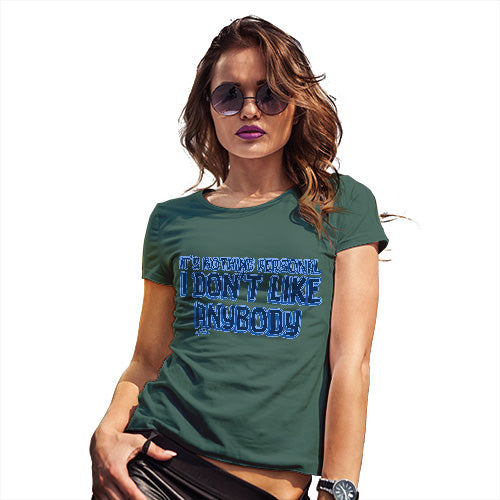 Womens T-Shirt Funny Geek Nerd Hilarious Joke I Donâ€™t Like Anybody Women's T-Shirt Large Bottle Green