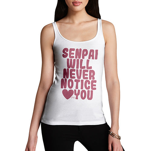Womens Funny Tank Top Senpai Will Never Notice You Women's Tank Top X-Large White