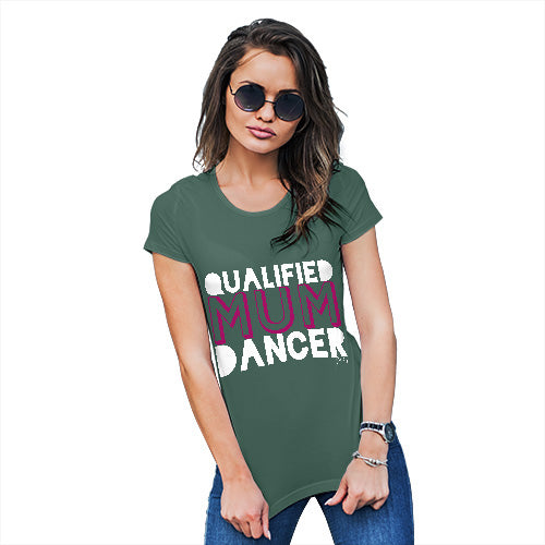 Funny T Shirts For Mum Qualified Mum Dancer Women's T-Shirt Small Bottle Green