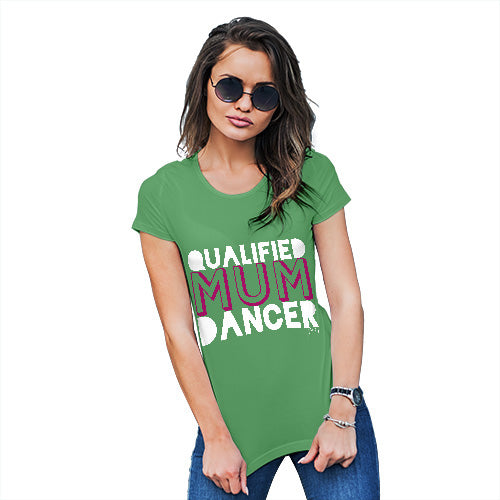 Funny Shirts For Women Qualified Mum Dancer Women's T-Shirt X-Large Green