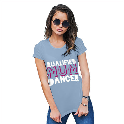 Funny T Shirts For Mum Qualified Mum Dancer Women's T-Shirt X-Large Sky Blue