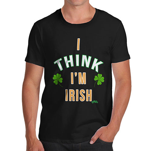 St Patricks Day I Think I'm Irish Men's T-Shirt