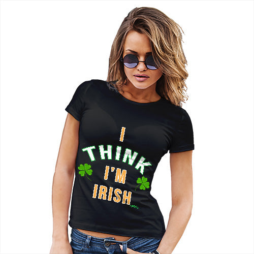 St Patricks Day I Think I'm Irish Women's T-Shirt 